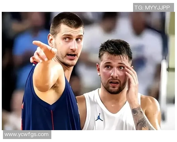 东契奇与约基奇激战国际赛斯洛文尼亚险胜塞尔维亚争夺荣耀